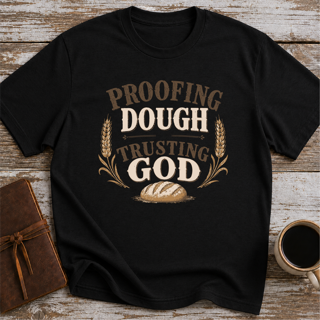 Proofing Dough & Trusting God T-Shirt