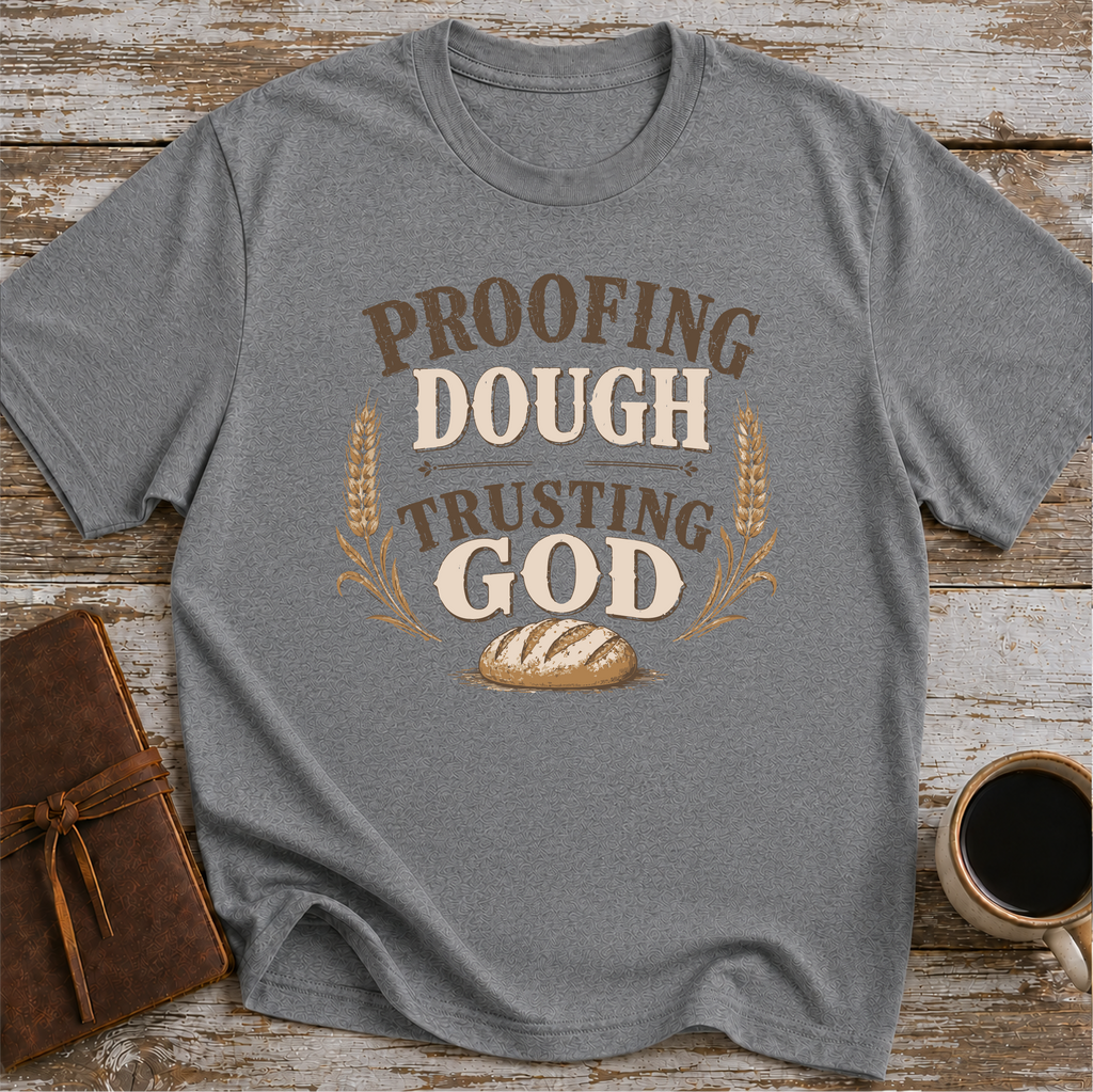 Proofing Dough & Trusting God T-Shirt