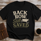 Back Row, Still Saved - T-Shirt