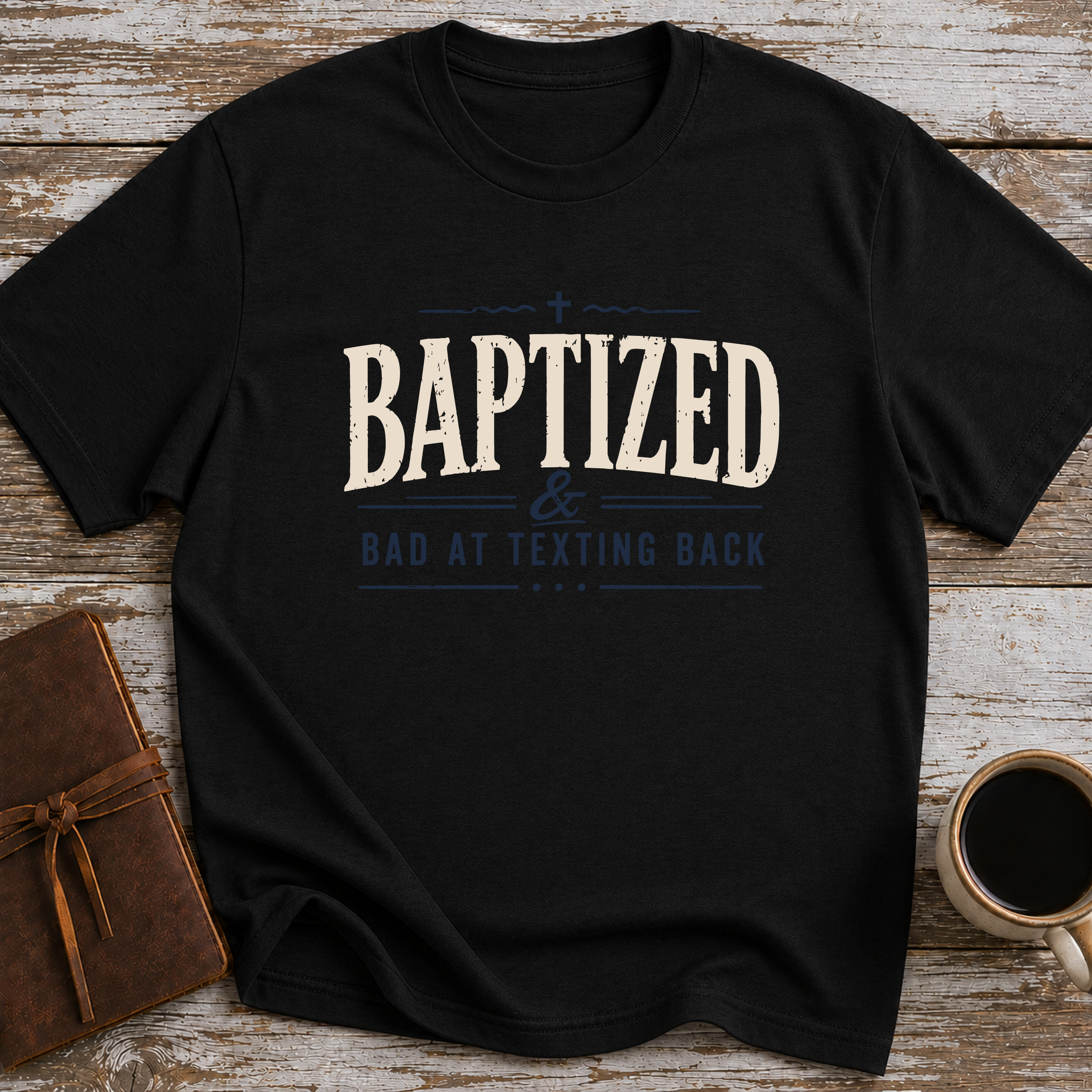 Baptized & Bad At Texting Back - T-Shirt