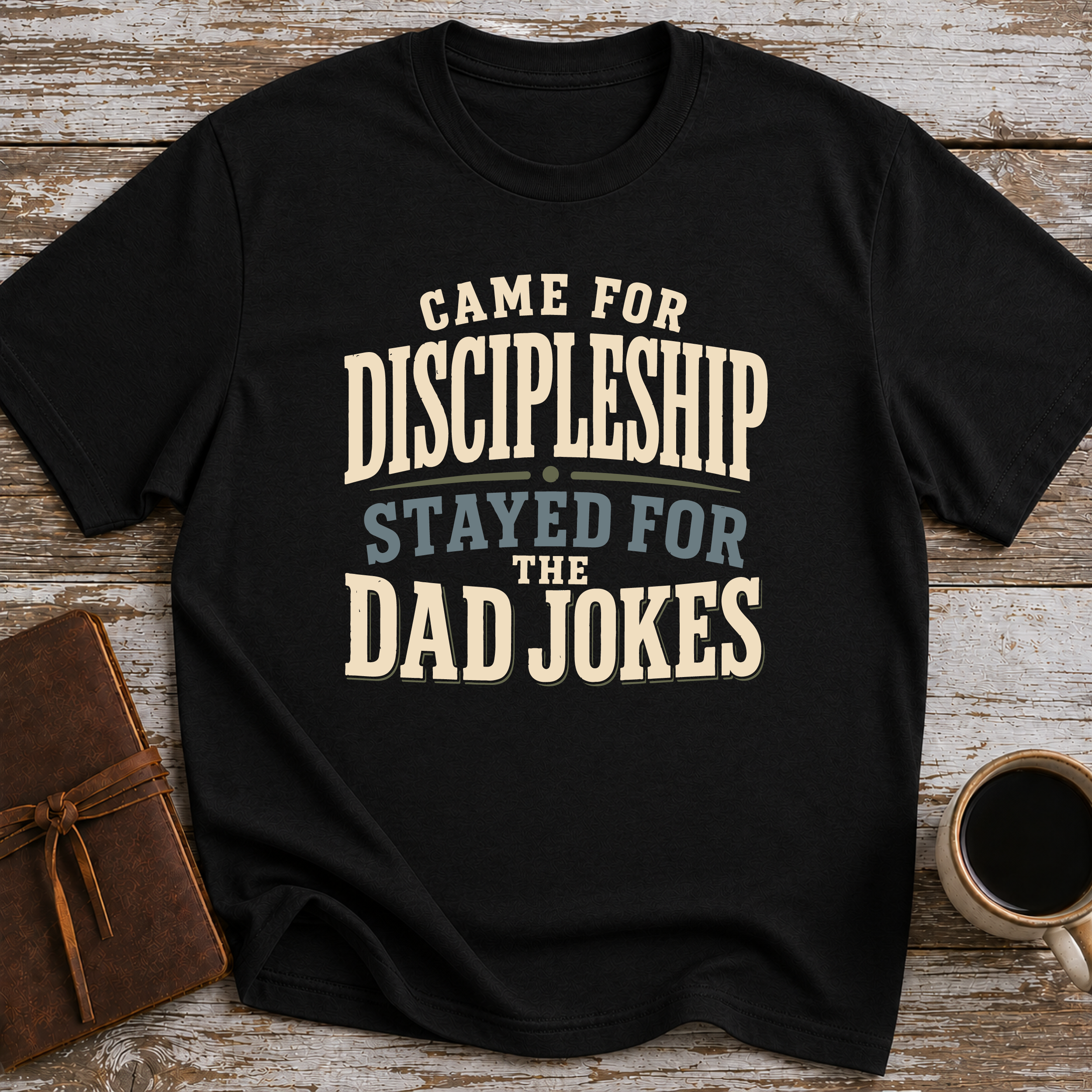 Came For Discipleship, Stayed For The Dad Jokes - T-Shirt