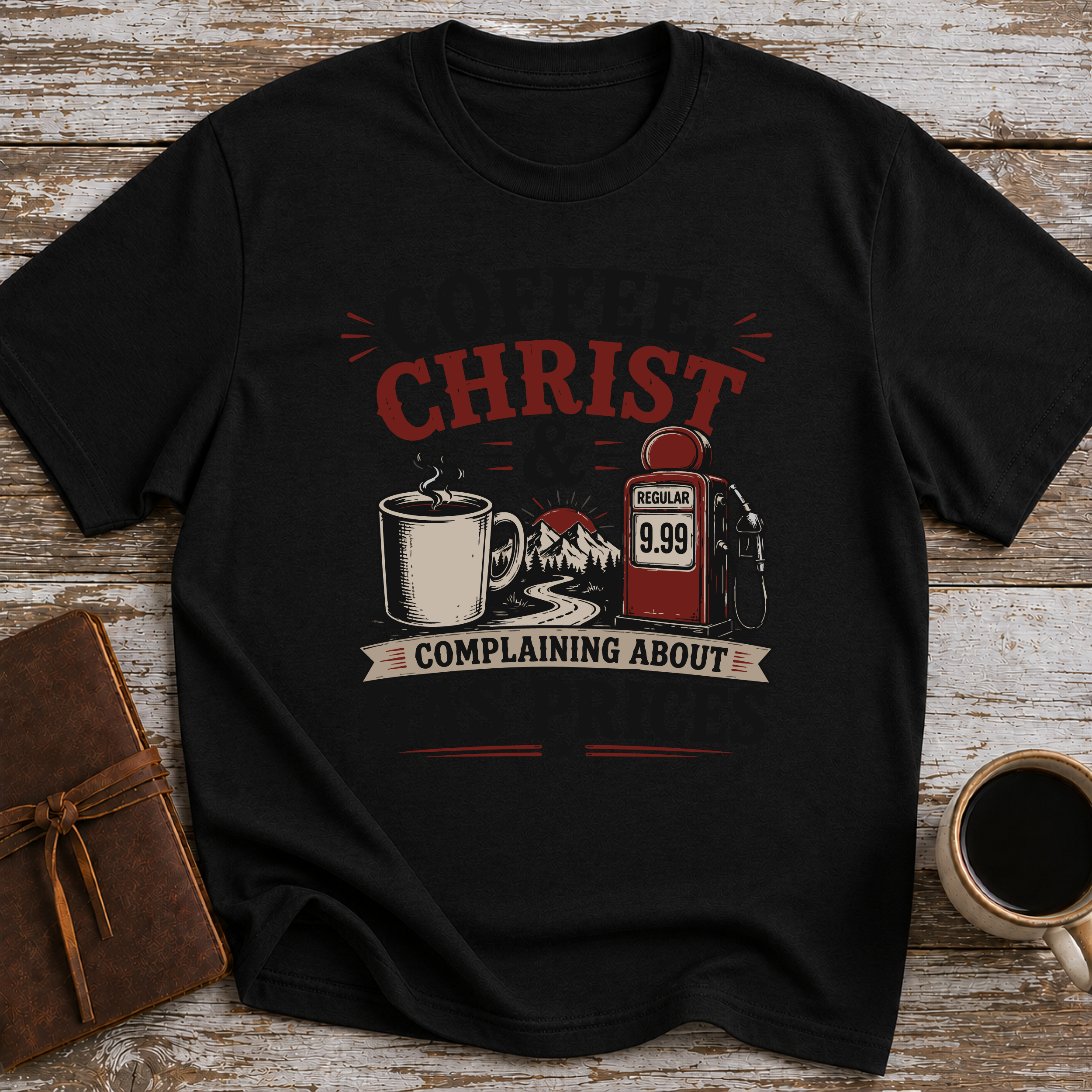 Coffee, Christ & Complaining About Gas Prices - T-Shirt