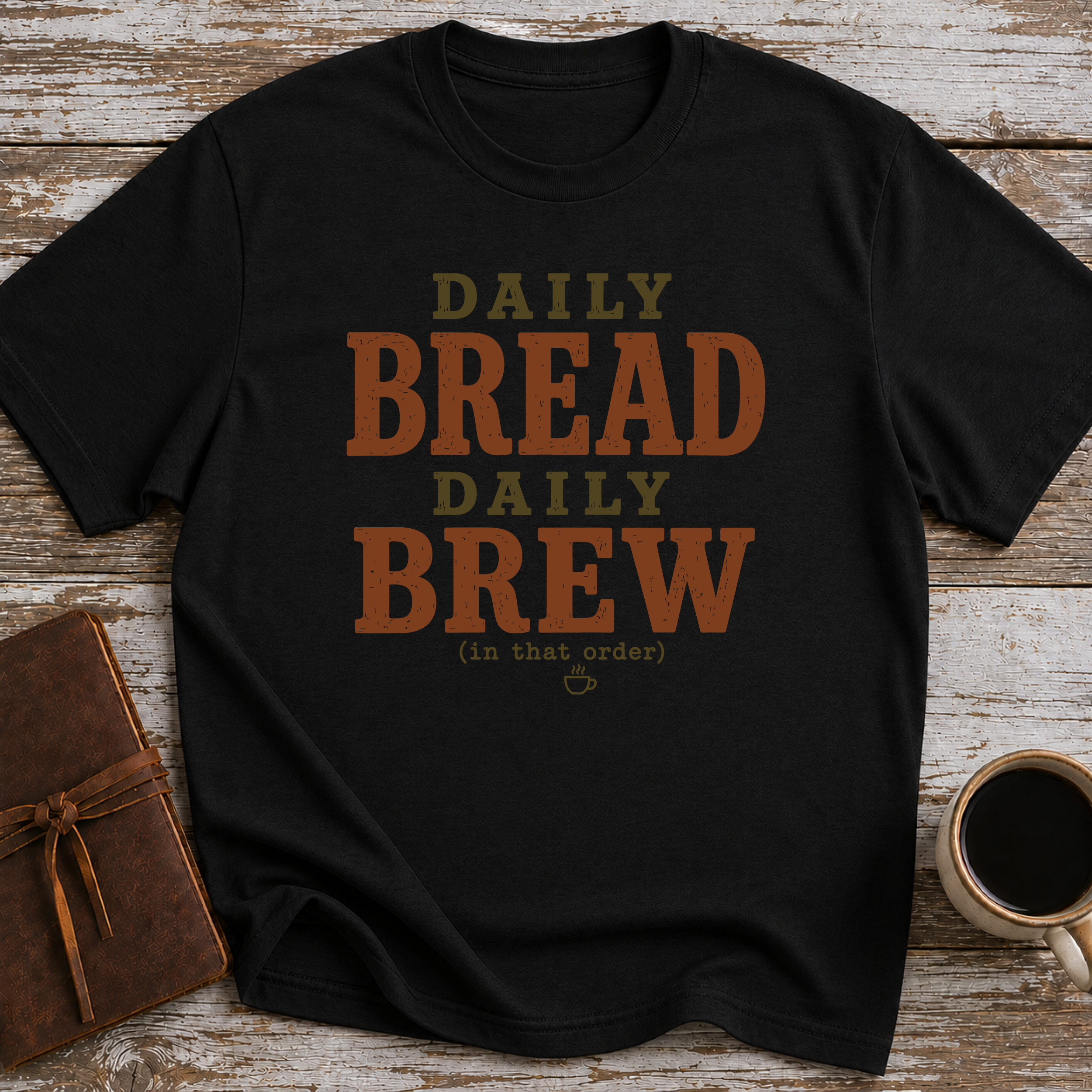 Daily Bread Daily Brew (In That Order) - T-Shirt