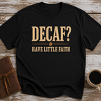 Decaf, Have Little Faith - T-Shirt