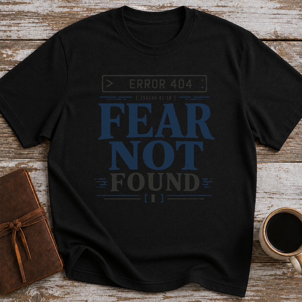 Error 404 Fear Not Found - T-Shirt