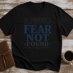 Error 404 Fear Not Found - T-Shirt