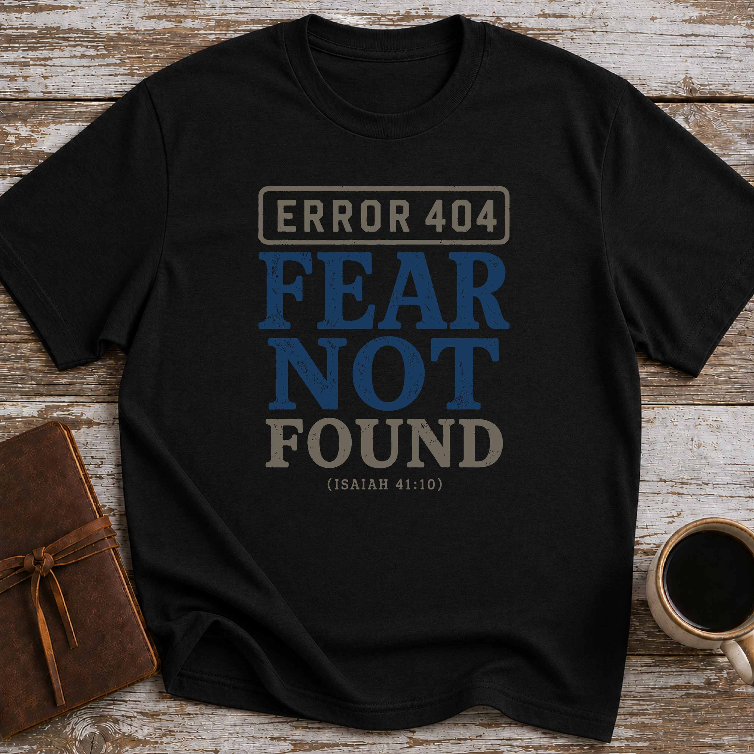 Error 404 Fear Not Found (Isaiah 41:10) - T-Shirt