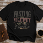 Fasting From Negativity Not Espresso - T-Shirt