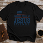 Freedom Raised Me, Jesus Saved Me - T-Shirt