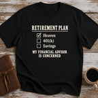 Heaven Is My Retirement Plan. My Financial Advisor Is Concerned - T-Shirt