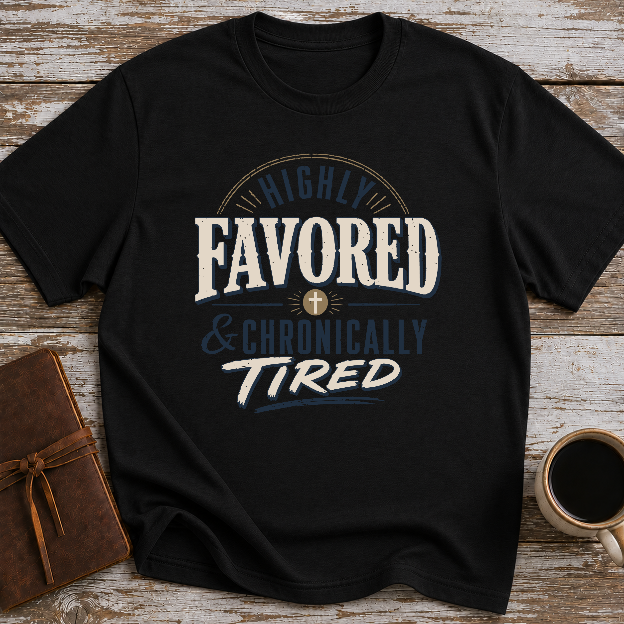 Highly Favored & Chronically Tired T-Shirt
