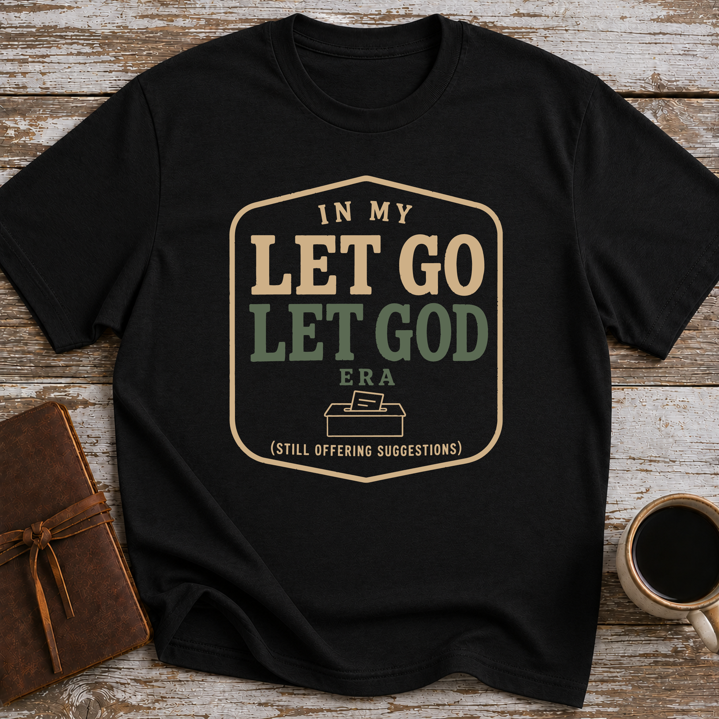 In My Let Go Let God Era (Still Offering Suggestions) - T-Shirt