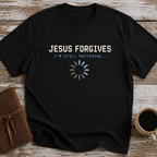 Jesus Forgives. I’m Still Buffering... - T-Shirt