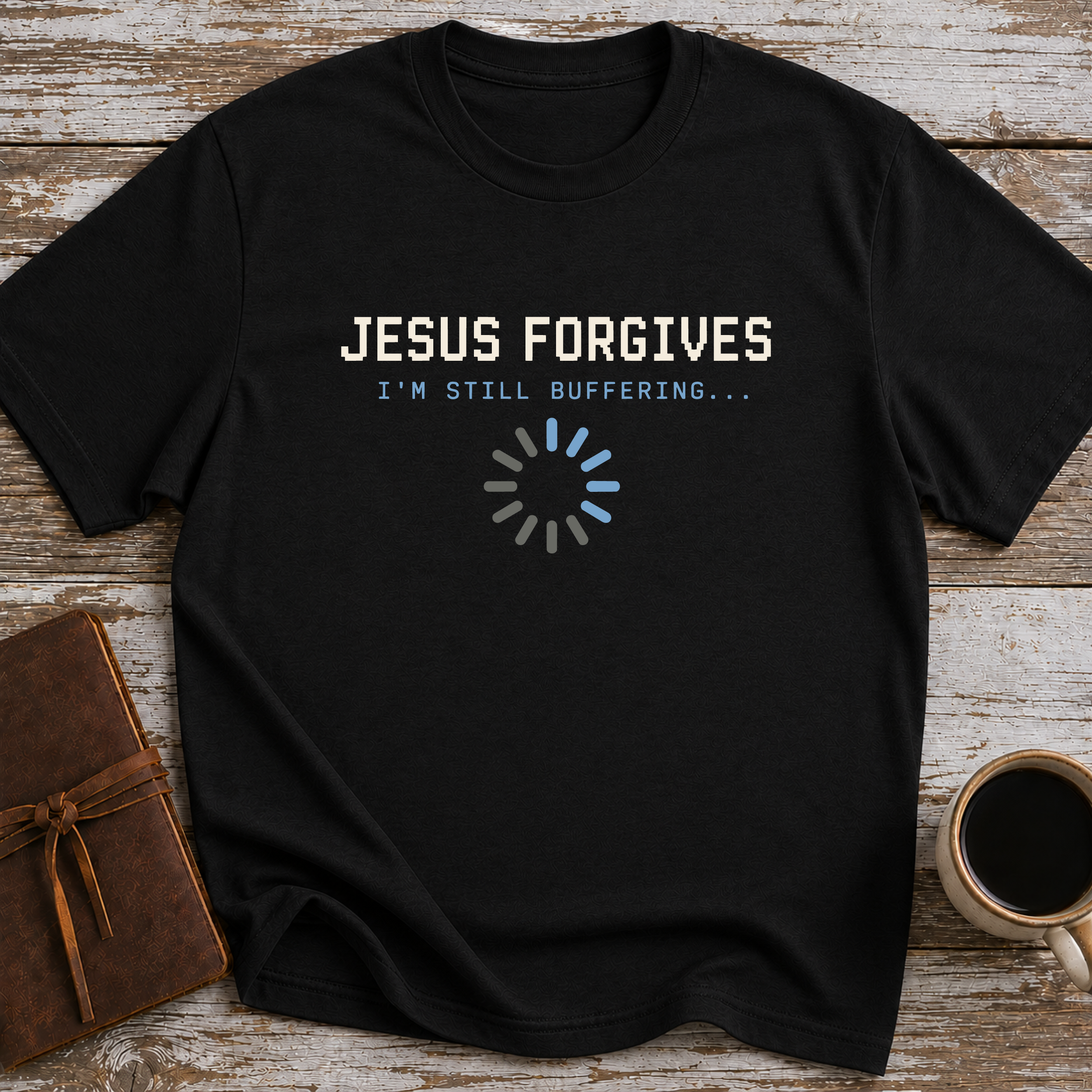 Jesus Forgives. I’m Still Buffering... - T-Shirt