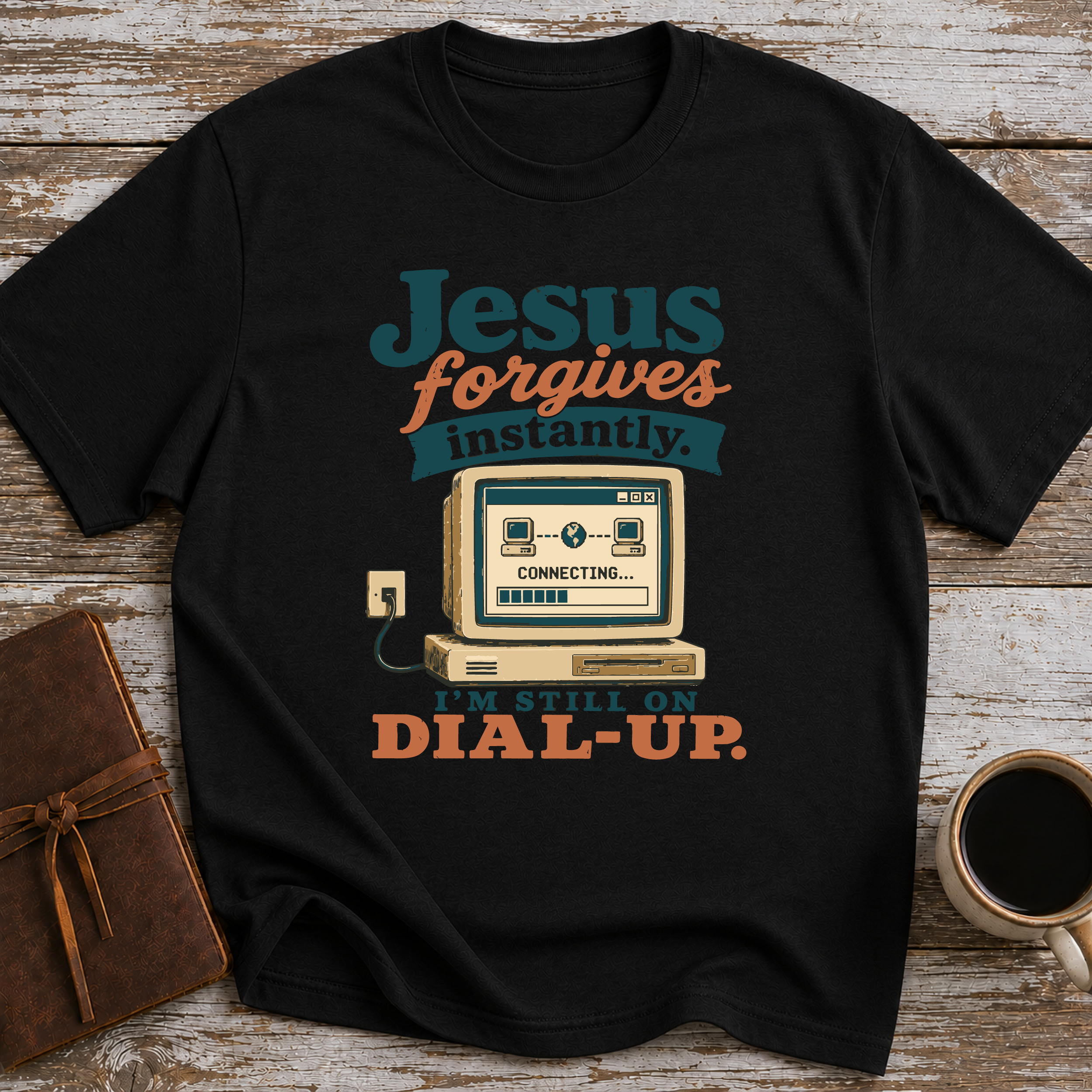 Jesus Forgives Instantly, I’m Still On Dial Up - T-Shirt