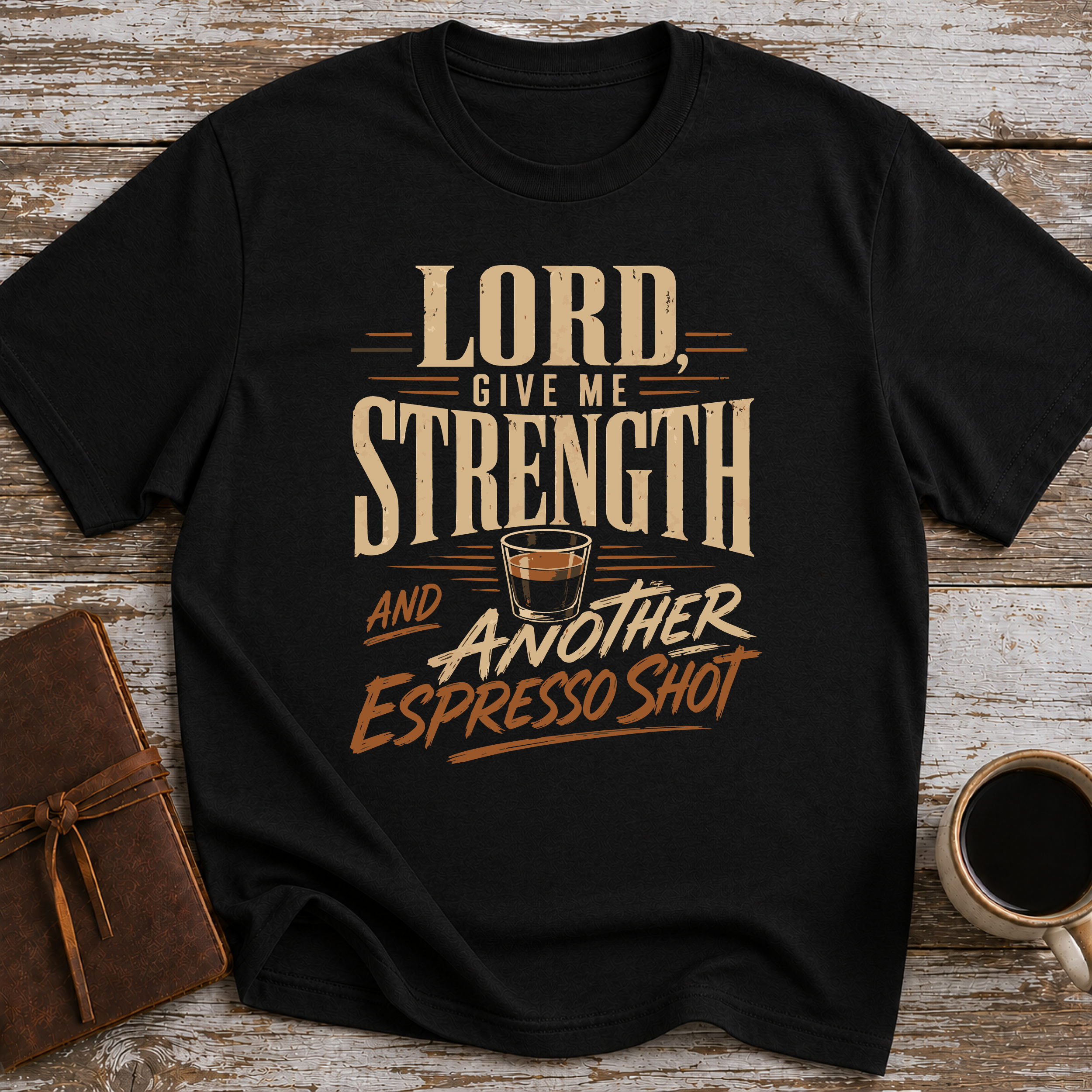 Lord, Give Me Strength… And Another Espresso Shot - T-Shirt