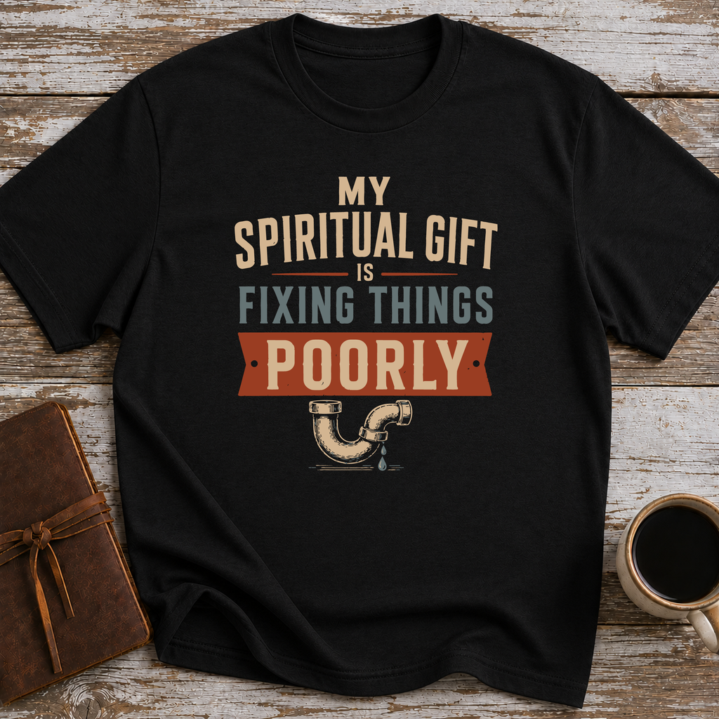My Spiritual Gift Is Fixing Things Poorly - T-Shirt