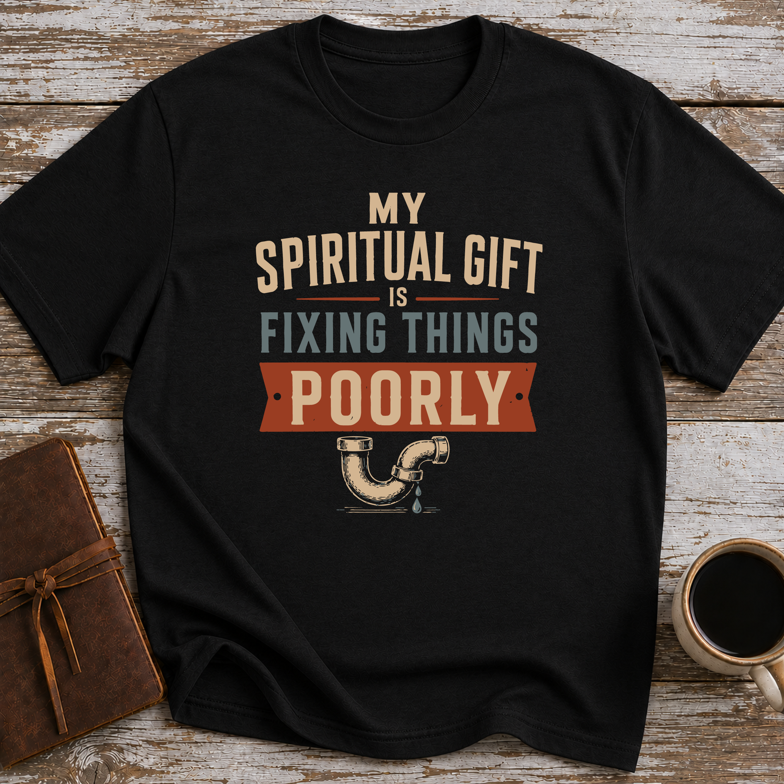 My Spiritual Gift Is Fixing Things Poorly - T-Shirt