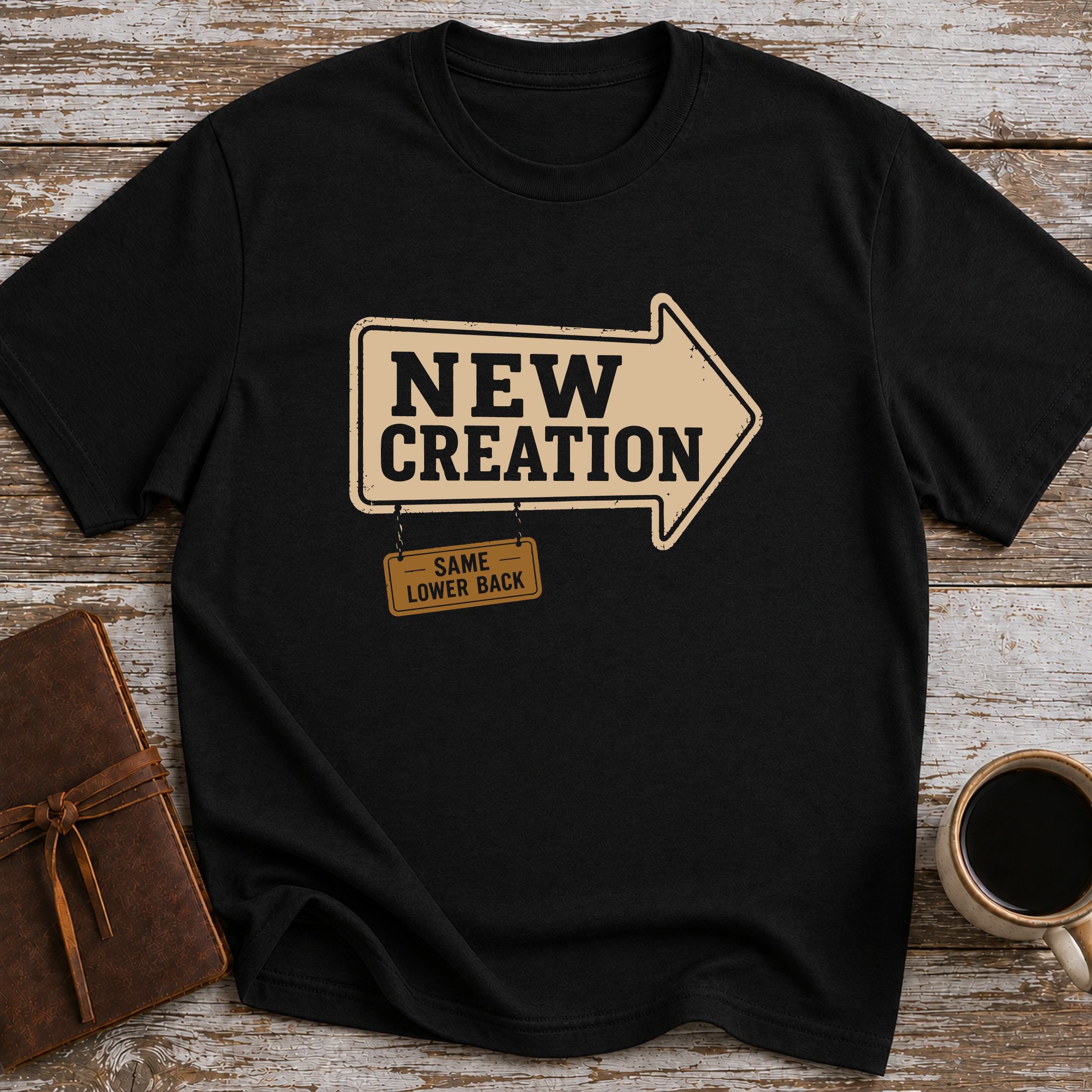 New Creation. Same Lower Back - T-Shirt