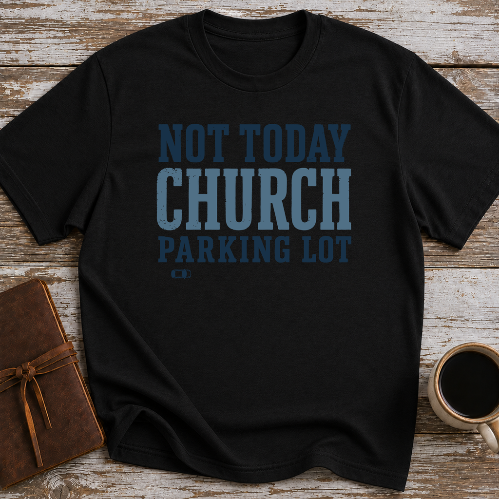 Not Today, Church Parking Lot - T-Shirt