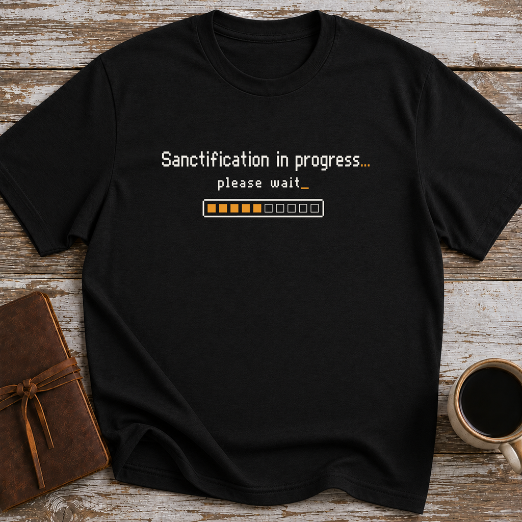 Sanctification In Progress… Please Wait - T-Shirt