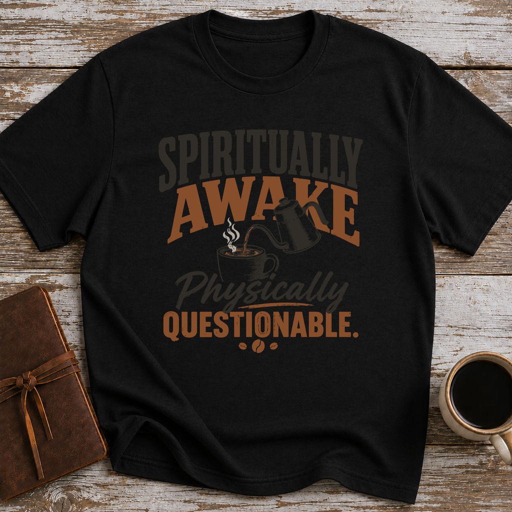 Spiritually Awake, Physically Questionable - T-Shirt