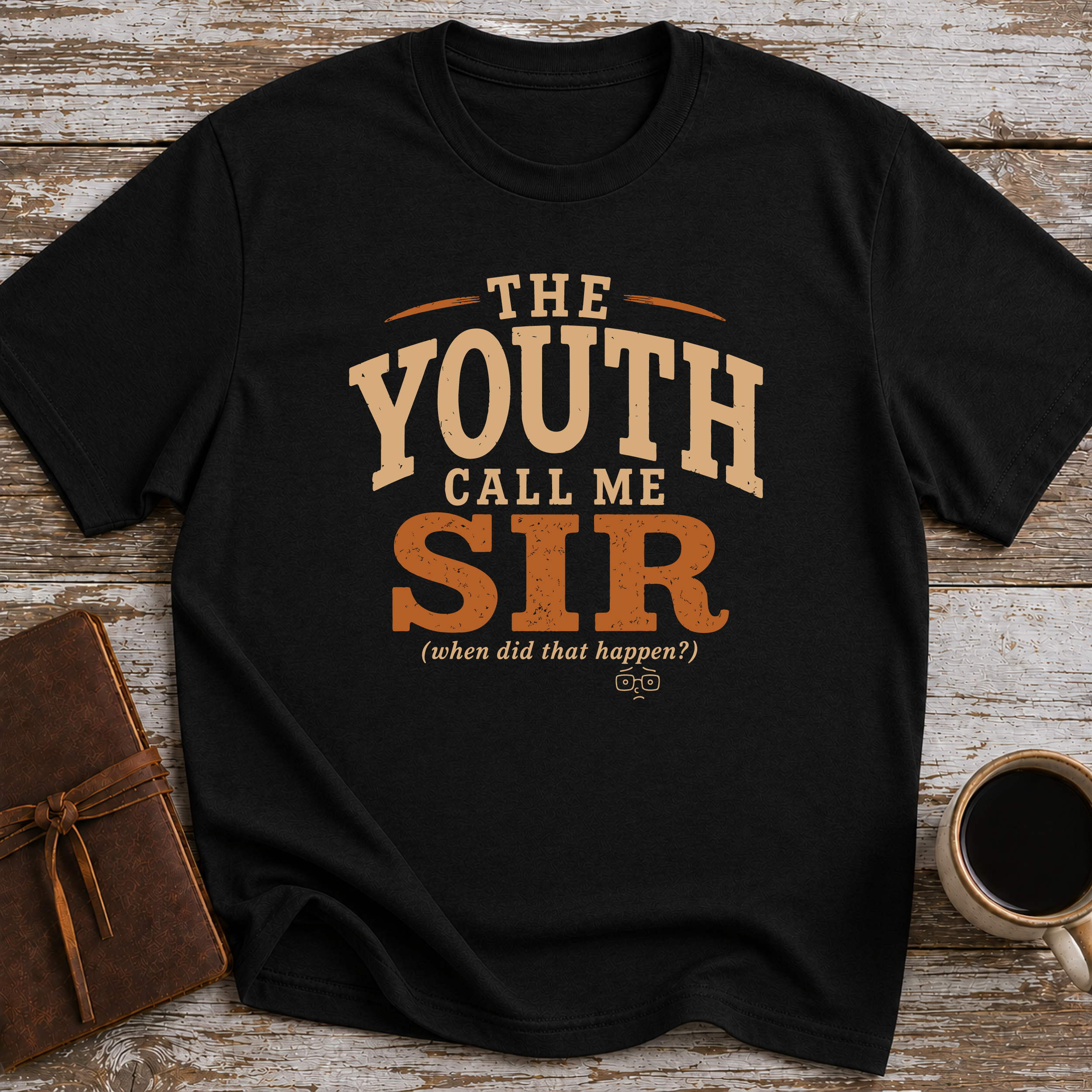 The Youth Call Me Sir... When Did That Happen - T-Shirt