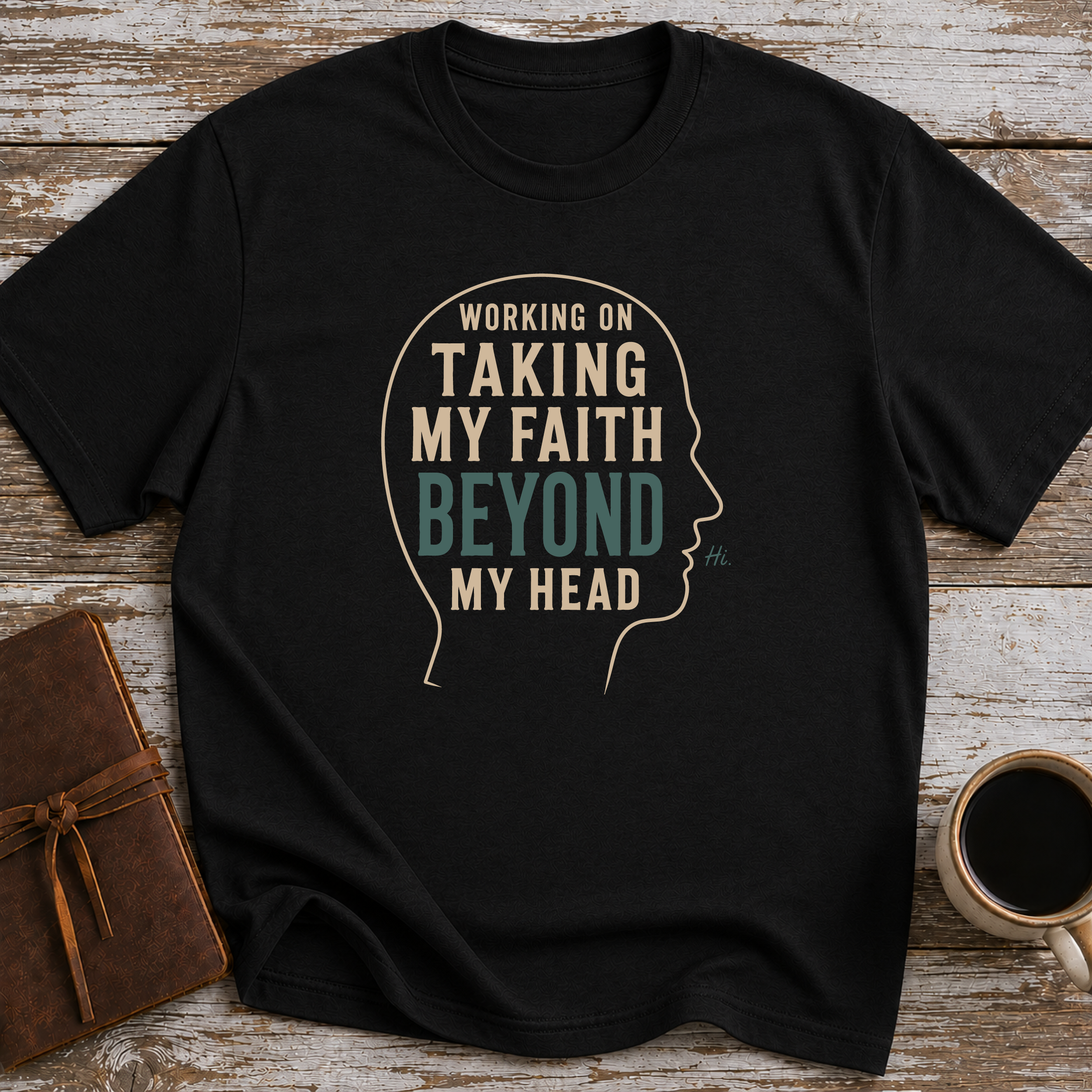 Working On Taking My Faith Beyond My Head - T-Shirt
