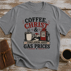 Coffee, Christ & Complaining About Gas Prices - T-Shirt