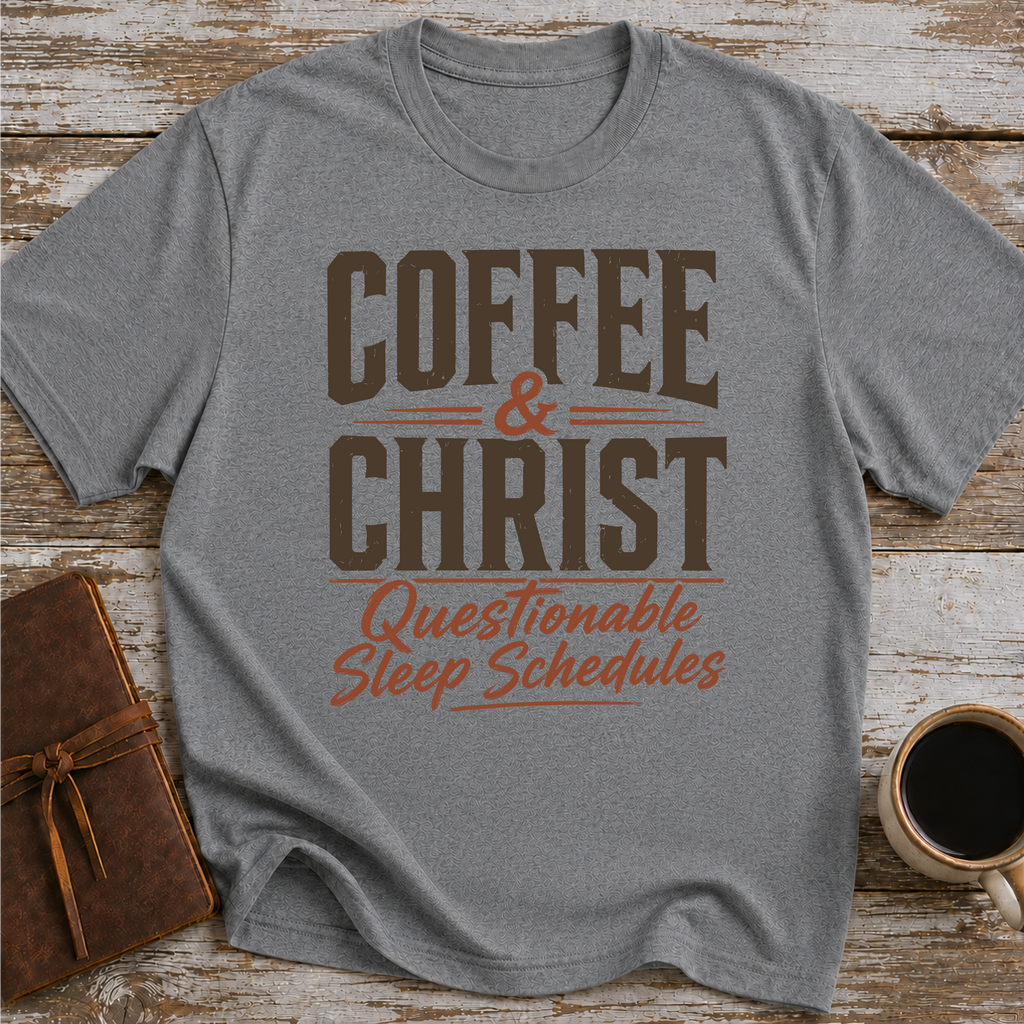 Coffee, Christ & Questionable Sleep Schedules - T-Shirt