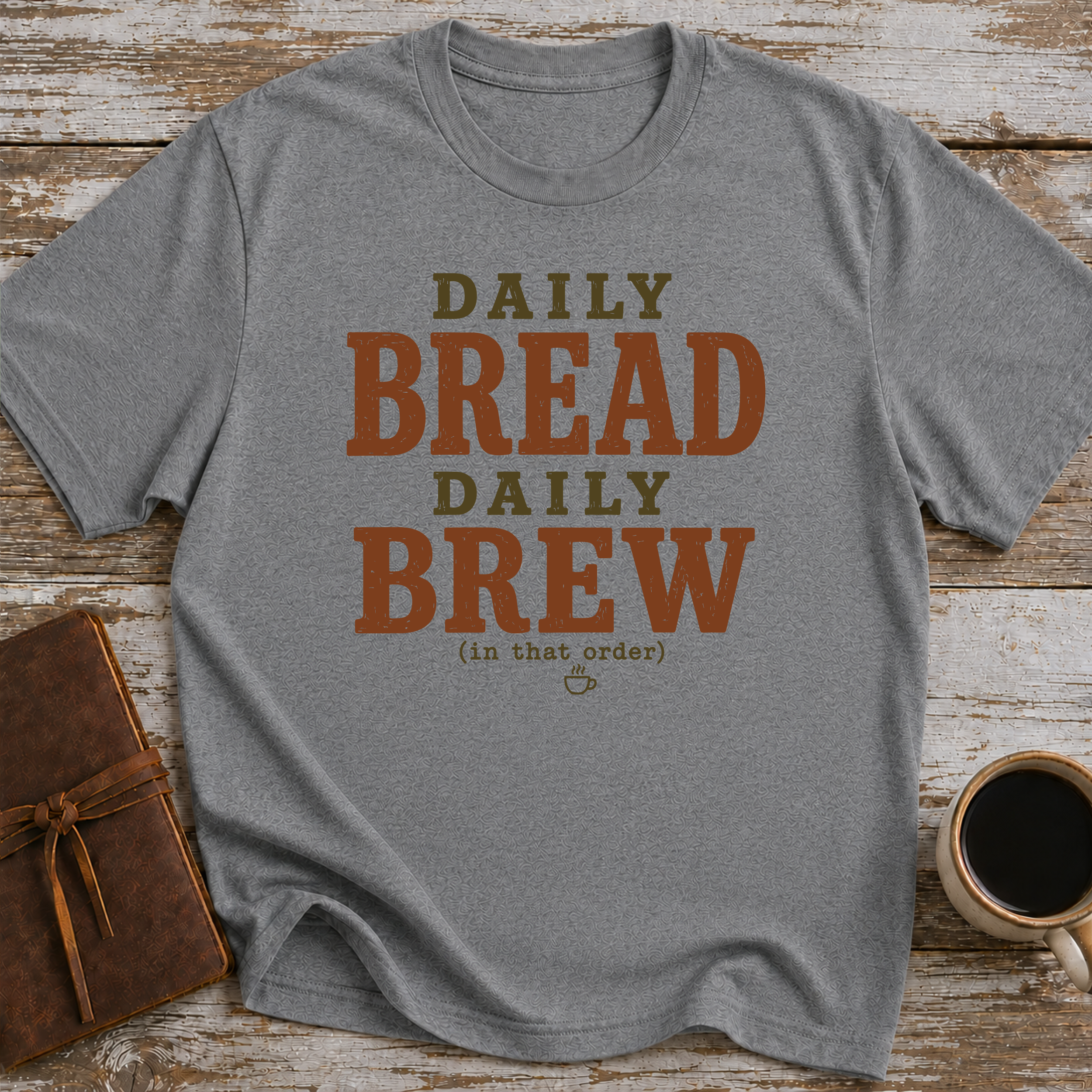 Daily Bread Daily Brew (In That Order) - T-Shirt