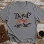 Decaf Have Little Faith - T-Shirt