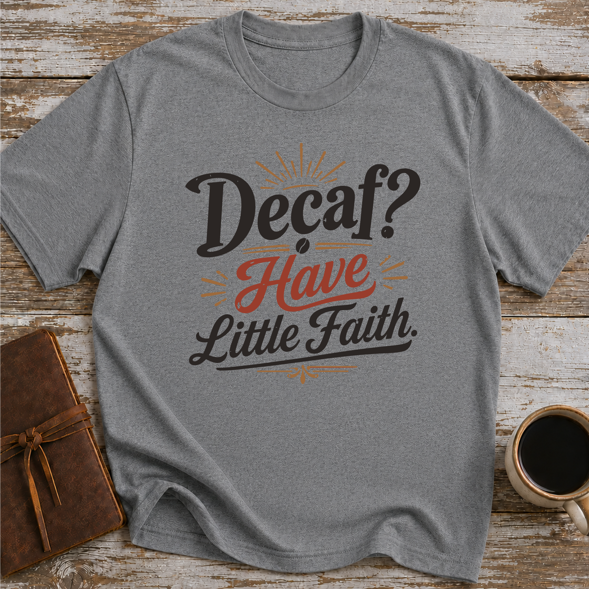 Decaf Have Little Faith - T-Shirt