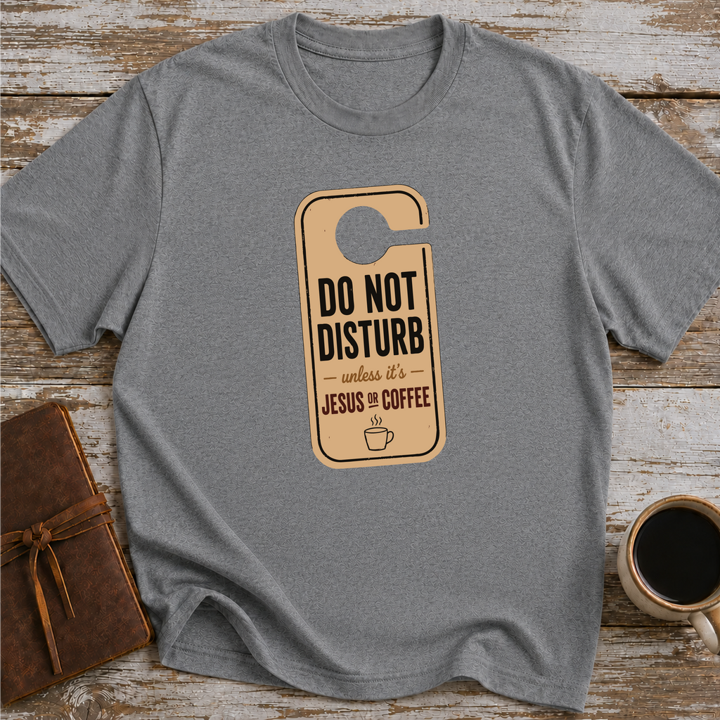 Do Not Disturb Unless It's Jesus Or Coffee - T-Shirt