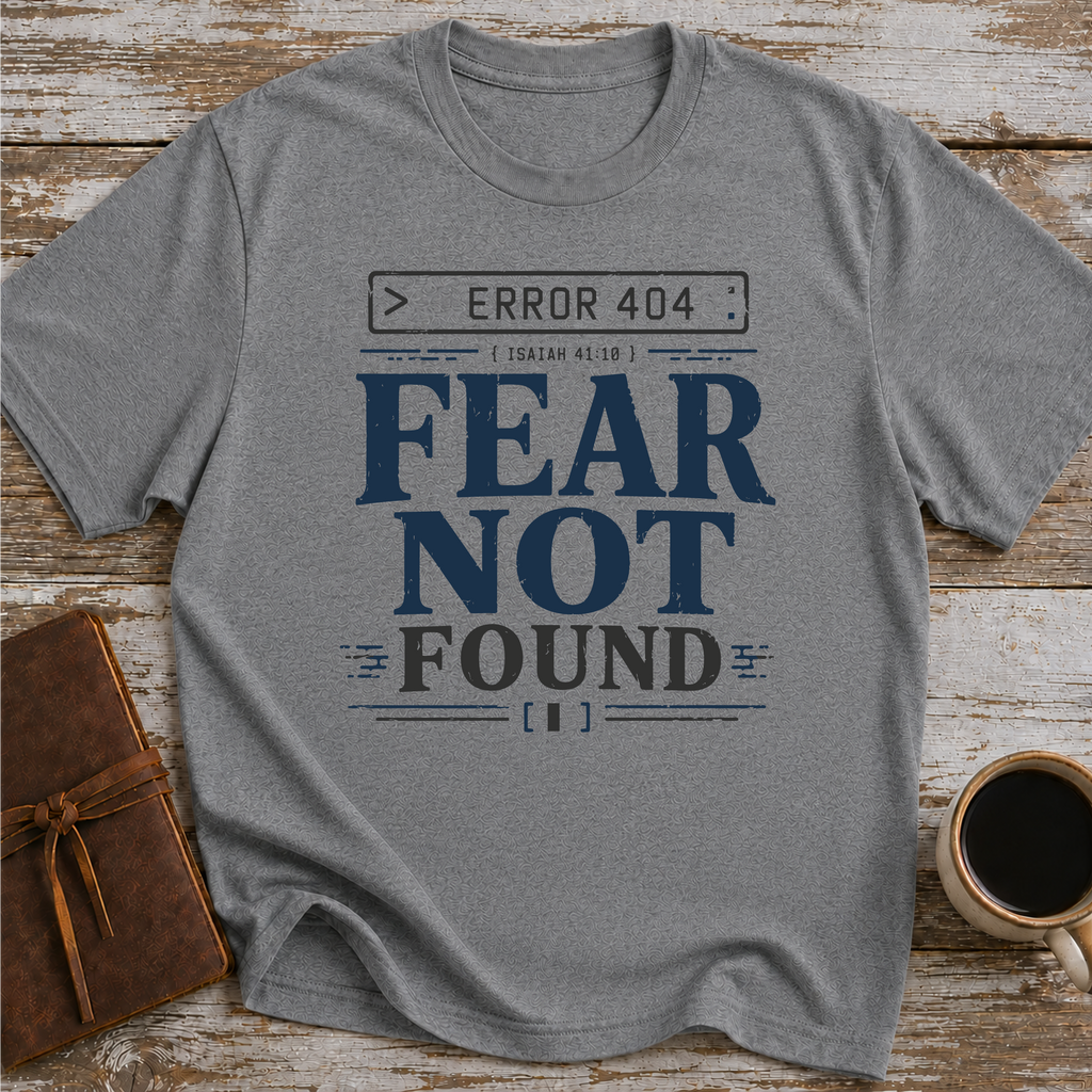 Error 404 Fear Not Found - T-Shirt