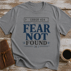 Error 404 Fear Not Found - T-Shirt