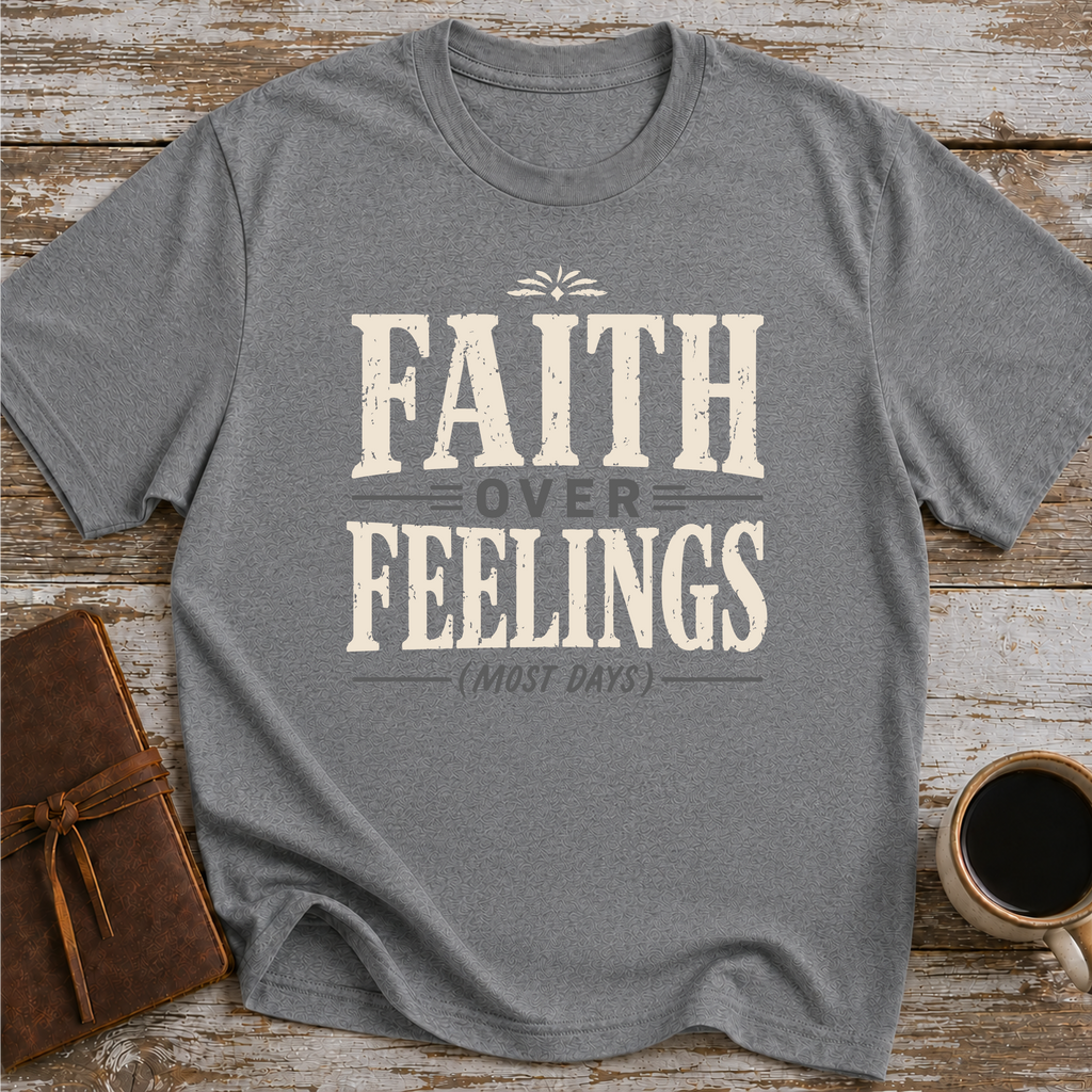 Faith Over Feelings (Most Days) - Christian Unisex T-Shirt
