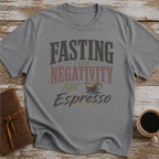 Fasting From Negativity Not Espresso - T-Shirt