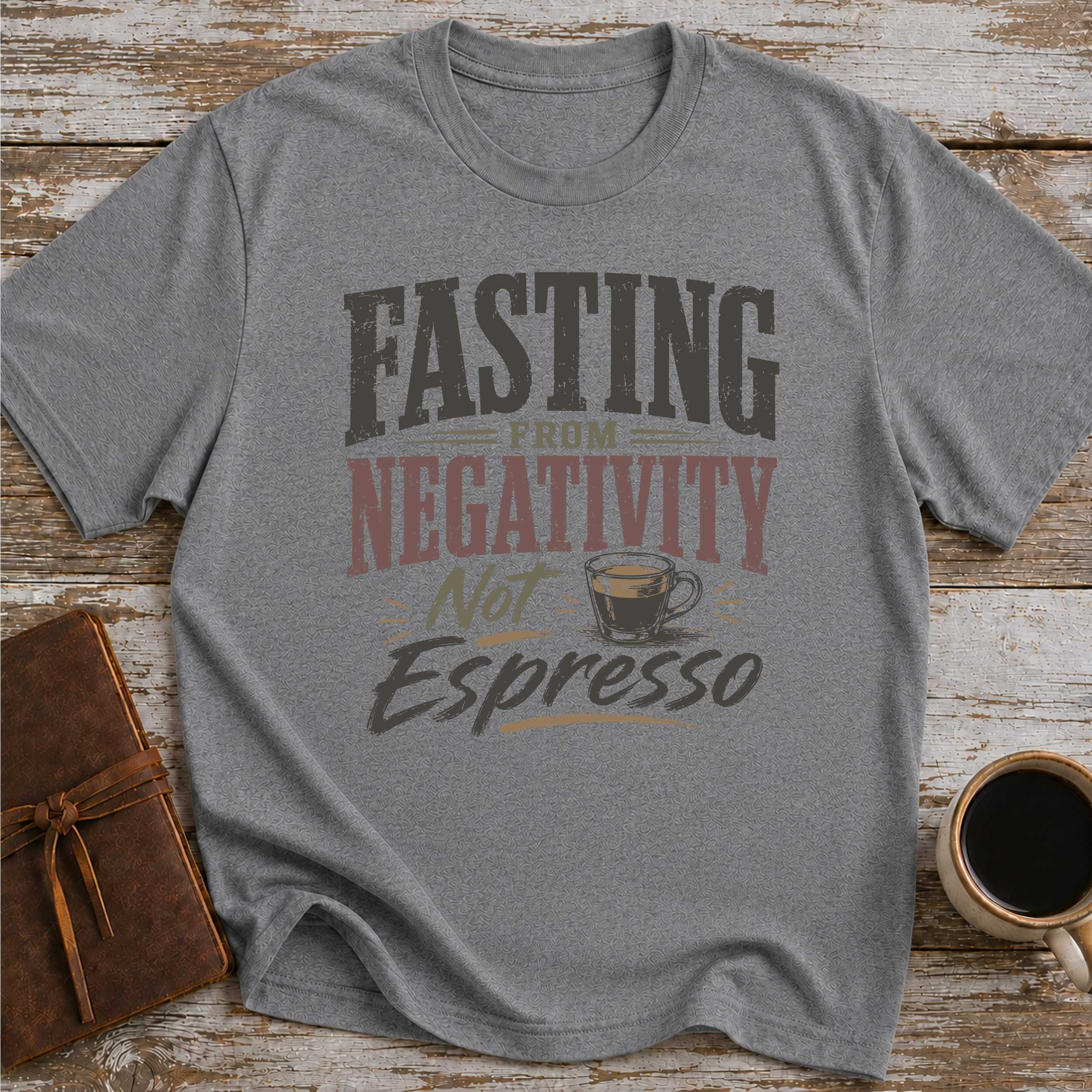 Fasting From Negativity Not Espresso - T-Shirt