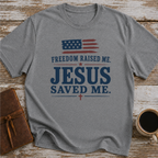 Freedom Raised Me, Jesus Saved Me - T-Shirt