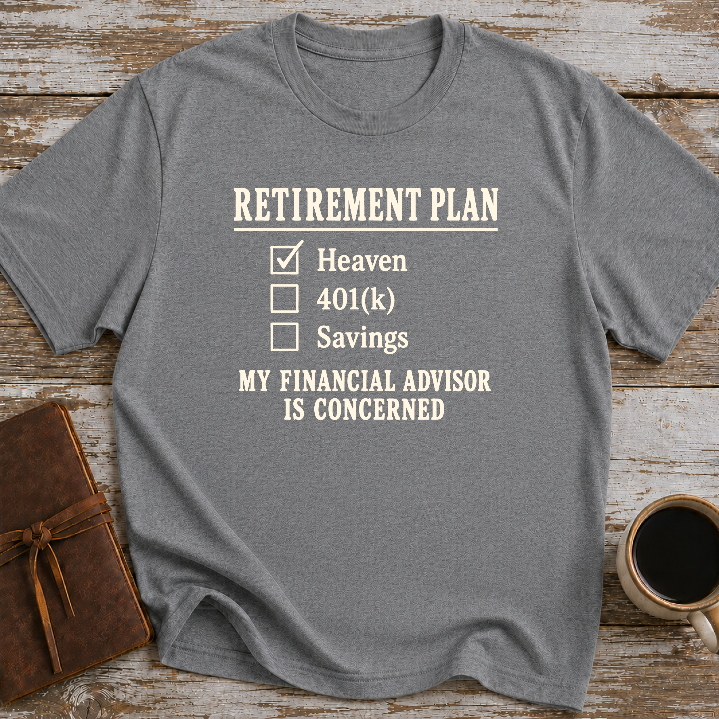 Heaven Is My Retirement Plan. My Financial Advisor Is Concerned - T-Shirt