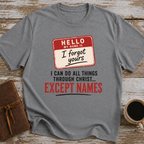 I Can Do All Things Through Christ... Except Names - T-Shirt