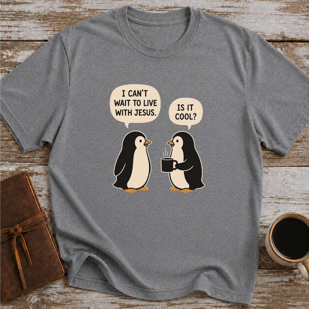 I Can’t Wait To Live With Jesus. Is It Cool? - T-Shirt