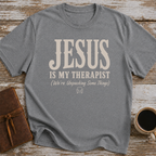 Jesus Is My Therapist. We're Unpacking Some Things. - T-Shirt