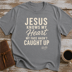 Jesus Knows My Heart. My Face Hasn’t Caught Up - T-Shirt