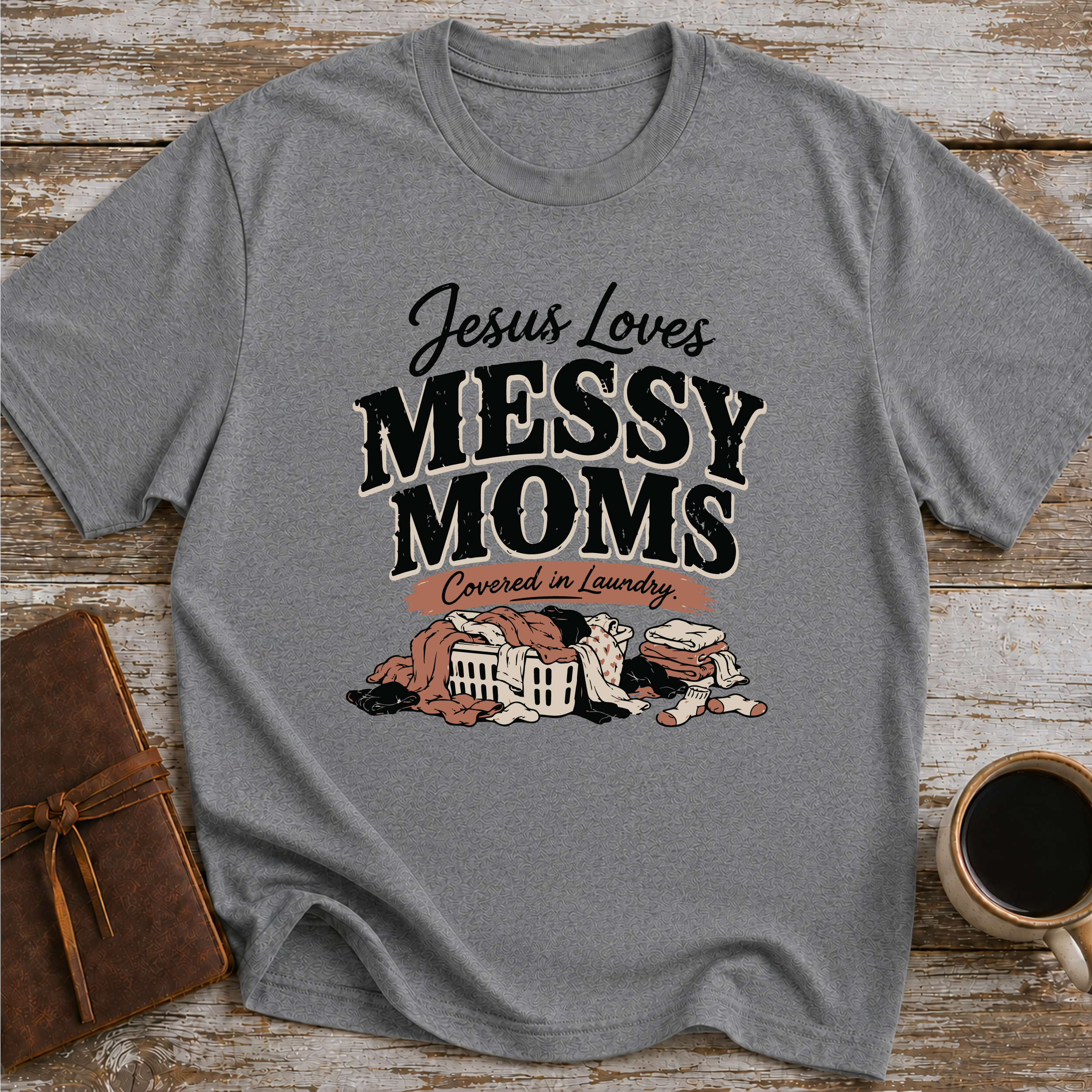 Jesus Loves Messy Moms, Covered In Laundry - T-Shirt