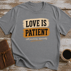 Love Is Patient. Still Practicing, Apparently - T-Shirt