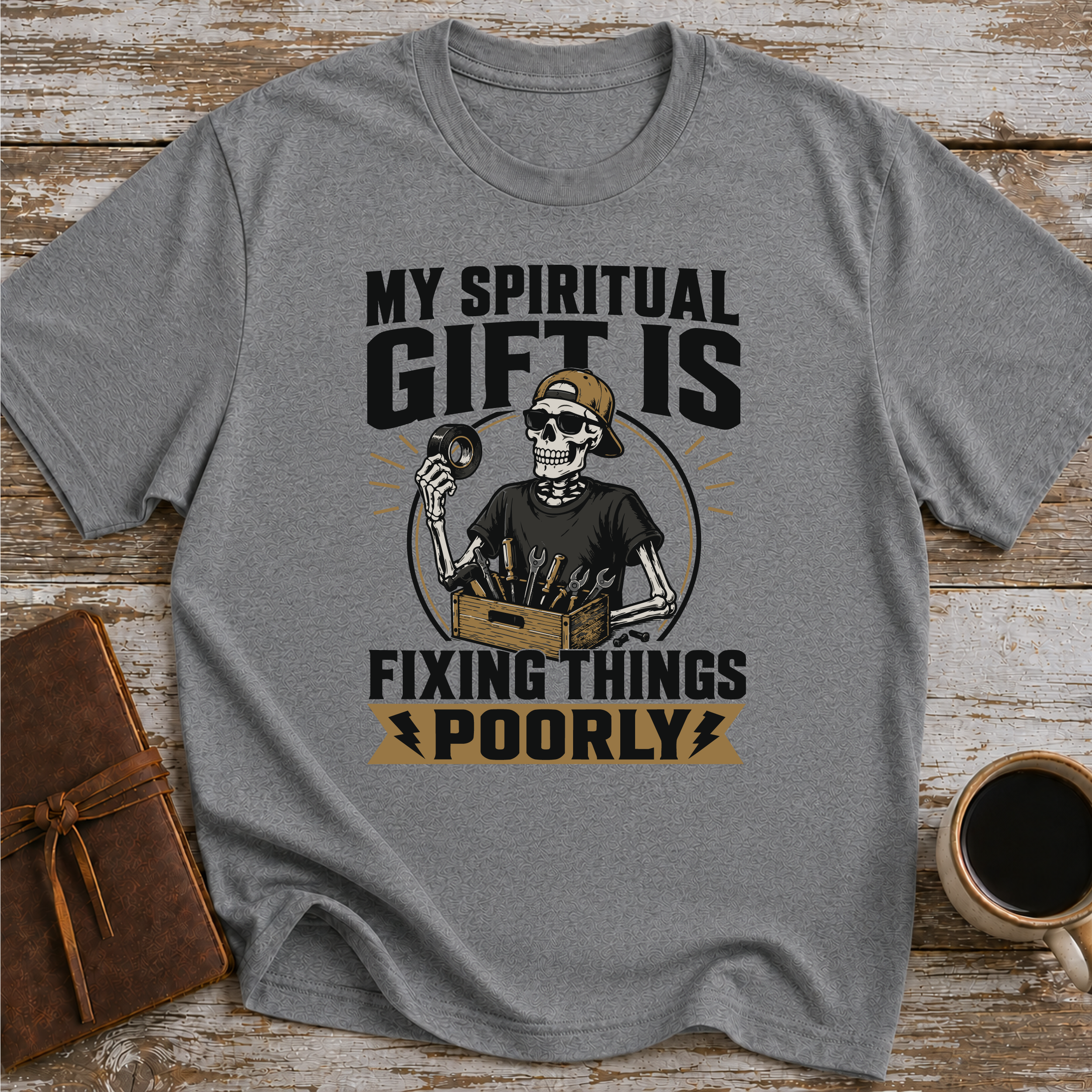 My Spiritual Gift Is Fixing Things Poorly - T-Shirt