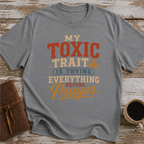 My Toxic Trait Is Trying Everything Before Prayer - T-Shirt