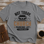 Not Today, Church Parking Lot - T-Shirt